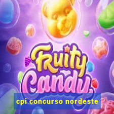 cpi concurso nordeste